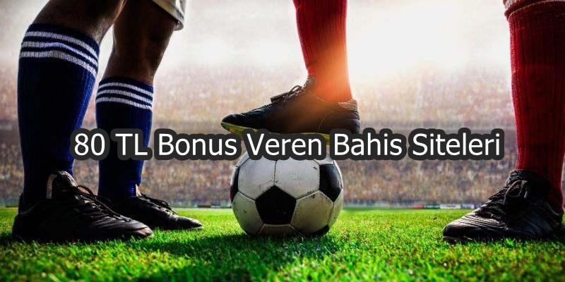 80 TL bonus veren bahis siteleri